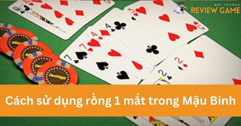 Nắm chắc cách sử dụng rồng 1 mắt trong trò chơi Mậu Binh