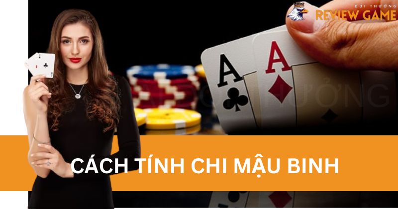 Người bắt đầu chơi cần học cách tính chi Mậu Binh