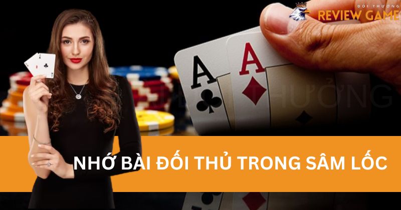 Tìm hiểu nhớ bài đối thủ trong Sâm Lốc