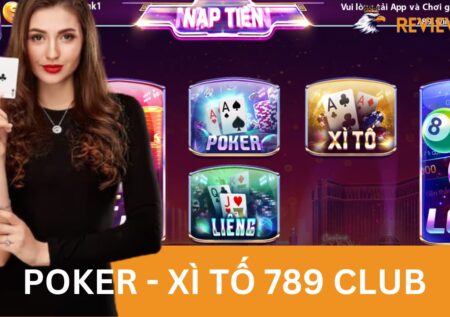 Poker – Xì Tố 789 Club Đình Đám Trong Giới Cá Cược