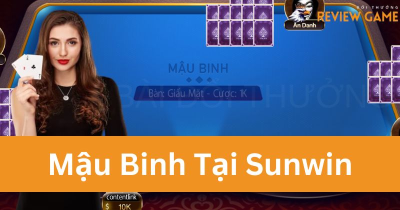 Cùng Sunwin Tìm Hiểu Chi Tiết Game Bài Siêu Cuốn Mậu Binh Online